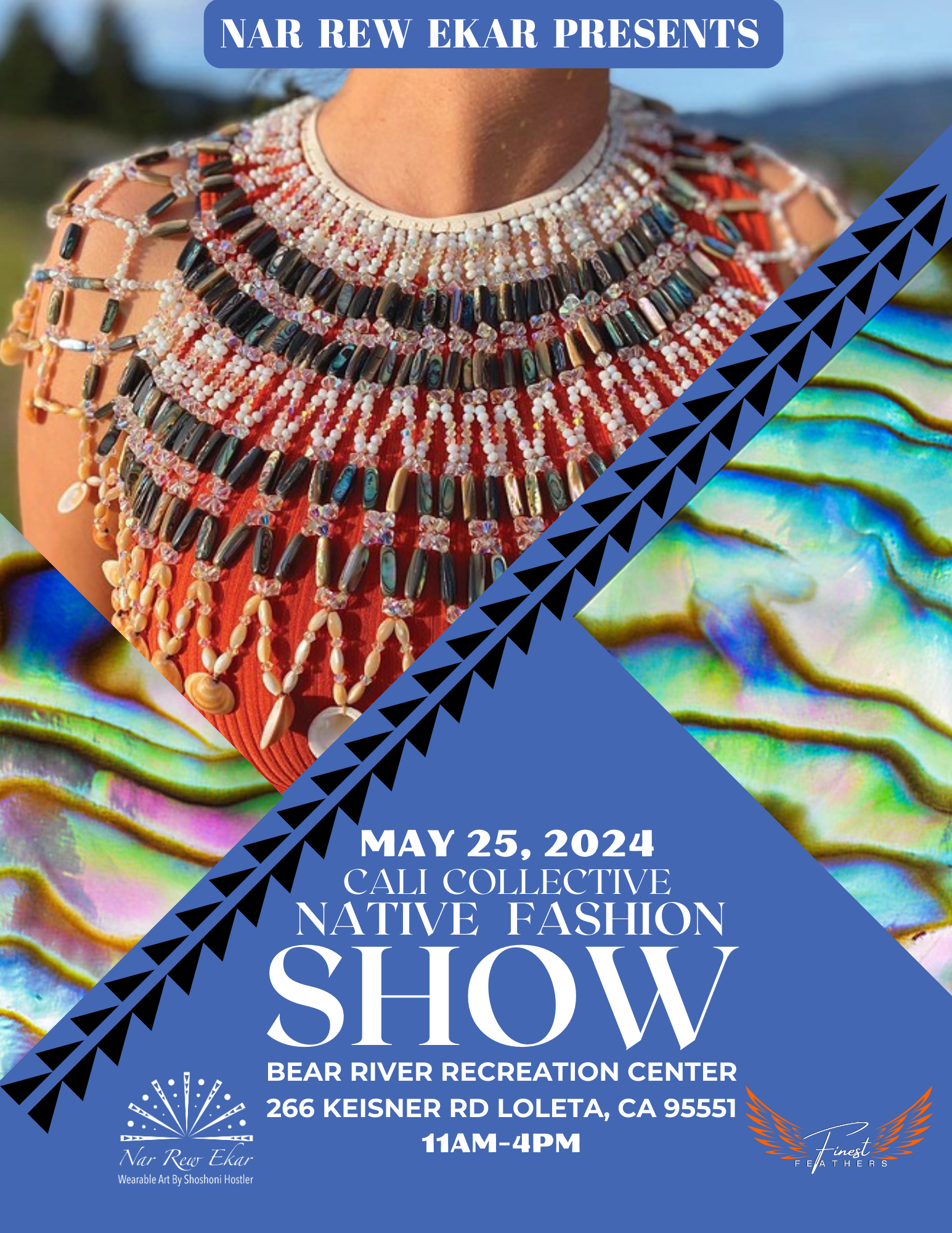 A large beaded necklace with various bead shapes and sizes as well as shells, which drapes over the chest and shoulders of a model. May 25, 2024. Nar Rew Ekar Presents Cali Collective Native Fashion Show. Bear River Recreation Center, 266 Keisner Rd, Loleta, CA 95551. 11AM - 4PM. Logos for Nar Rew Ekar, Wearable Art By Shoshoni Hostler and Finest Feathers.